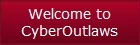 Welcome to
CyberOutlaws